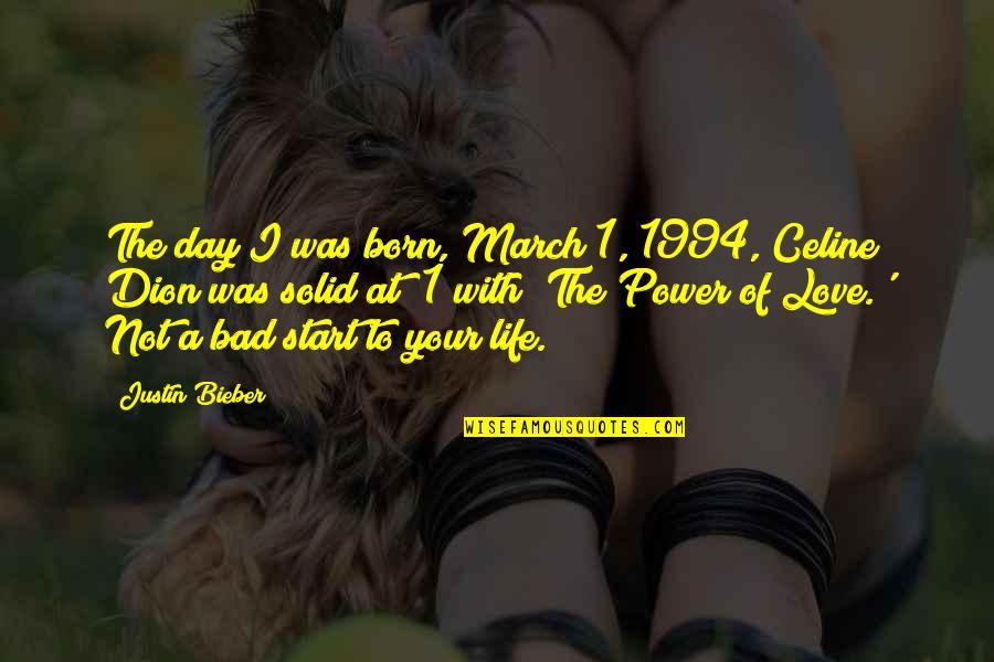 Lindburgers Quotes By Justin Bieber: The day I was born, March 1, 1994,