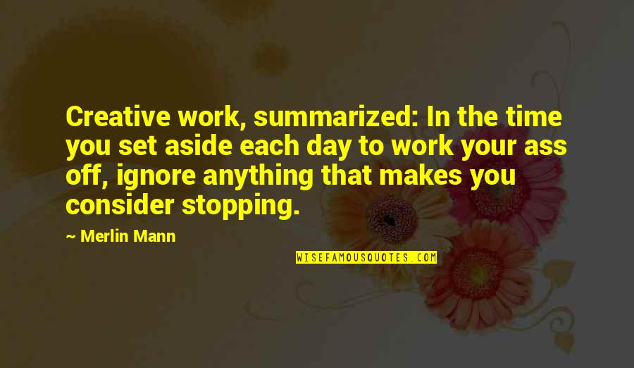 Lindburgers Quotes By Merlin Mann: Creative work, summarized: In the time you set