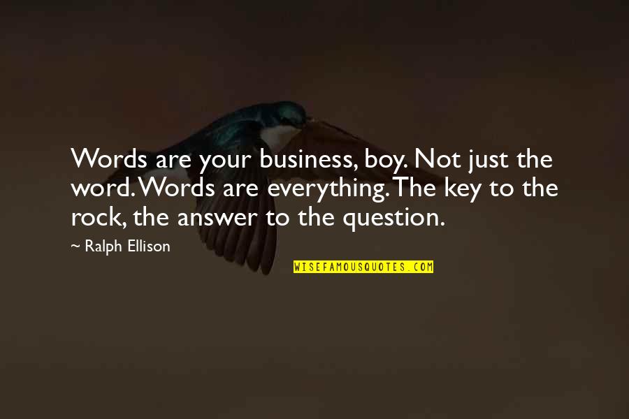 Lindburgers Quotes By Ralph Ellison: Words are your business, boy. Not just the