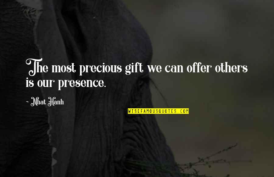 Linde Ivimey Quotes By Nhat Hanh: The most precious gift we can offer others