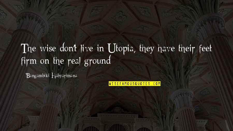 Lindsay Lohan Oprah Quotes By Bangambiki Habyarimana: The wise don't live in Utopia, they have