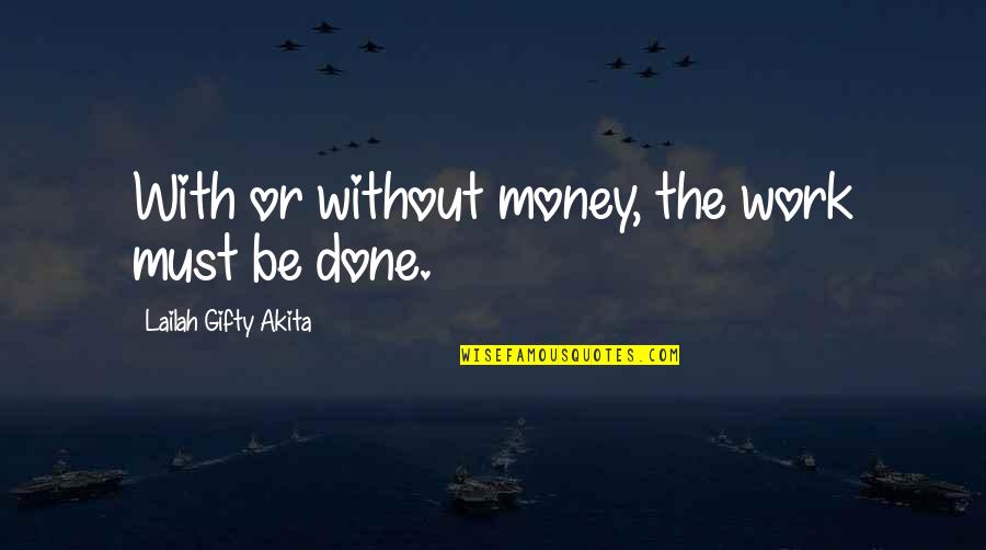 Lindvalls Quotes By Lailah Gifty Akita: With or without money, the work must be