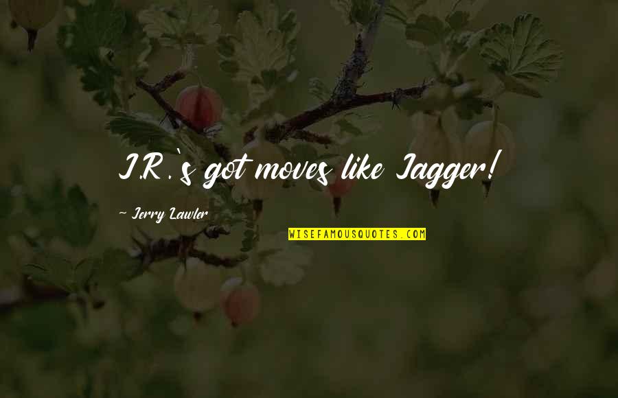 Lindworms Quotes By Jerry Lawler: J.R.'s got moves like Jagger!