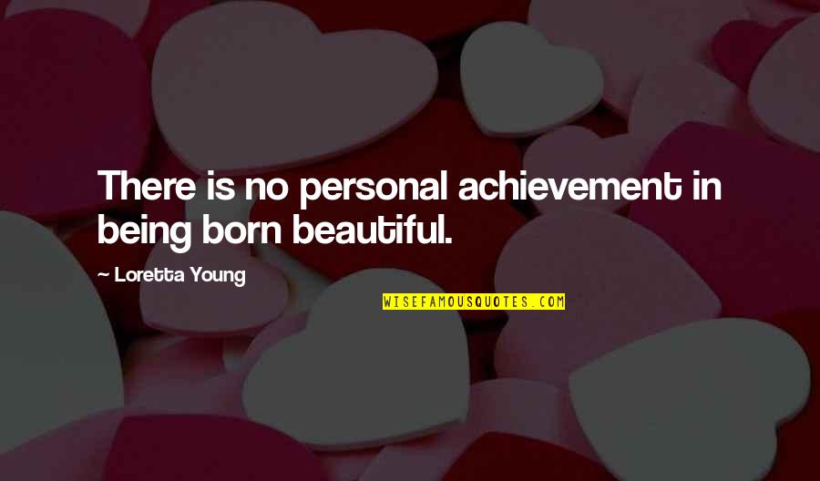 Lindynette Birth Quotes By Loretta Young: There is no personal achievement in being born