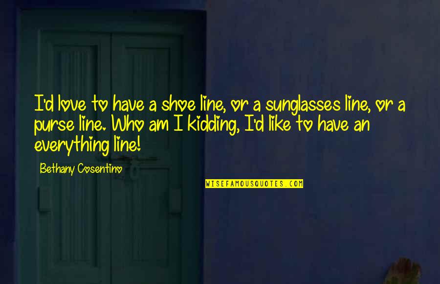 Line Quotes By Bethany Cosentino: I'd love to have a shoe line, or