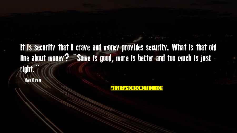 Line Quotes By Neil Oliver: It is security that I crave and money