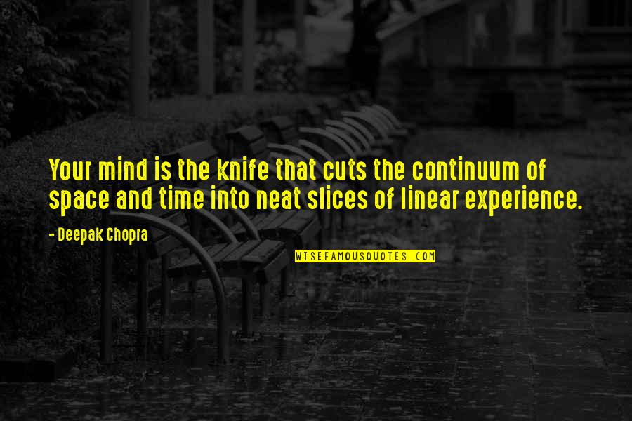 Linear B Quotes By Deepak Chopra: Your mind is the knife that cuts the