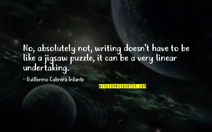 Linear B Quotes By Guillermo Cabrera Infante: No, absolutely not, writing doesn't have to be