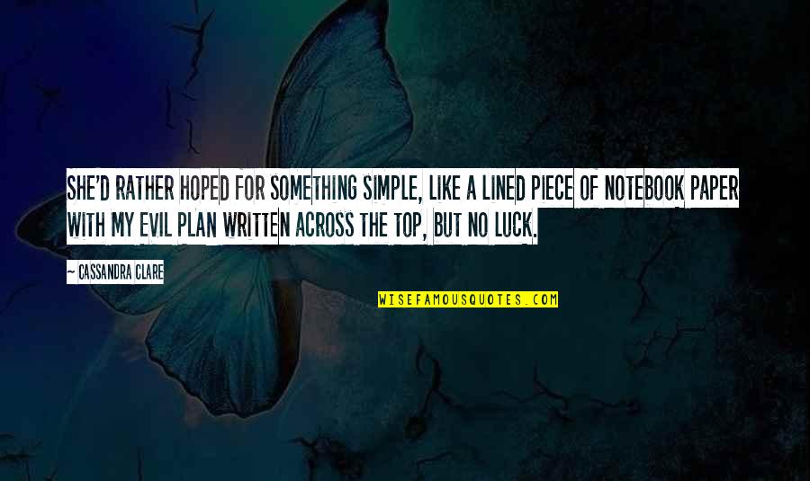 Lined Paper Quotes By Cassandra Clare: She'd rather hoped for something simple, like a