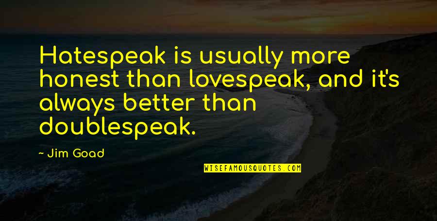 Linehan Outfitters Quotes By Jim Goad: Hatespeak is usually more honest than lovespeak, and