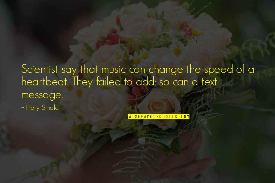 Lingga Suri Quotes By Holly Smale: Scientist say that music can change the speed