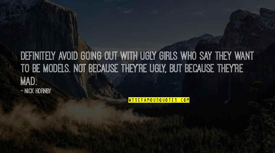 Linguagem C Quotes By Nick Hornby: Definitely avoid going out with ugly girls who