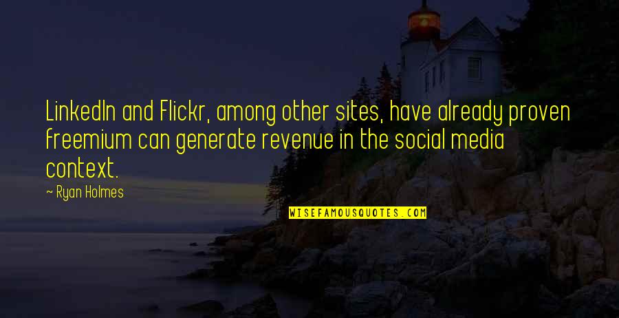 Linkedin Quotes By Ryan Holmes: LinkedIn and Flickr, among other sites, have already