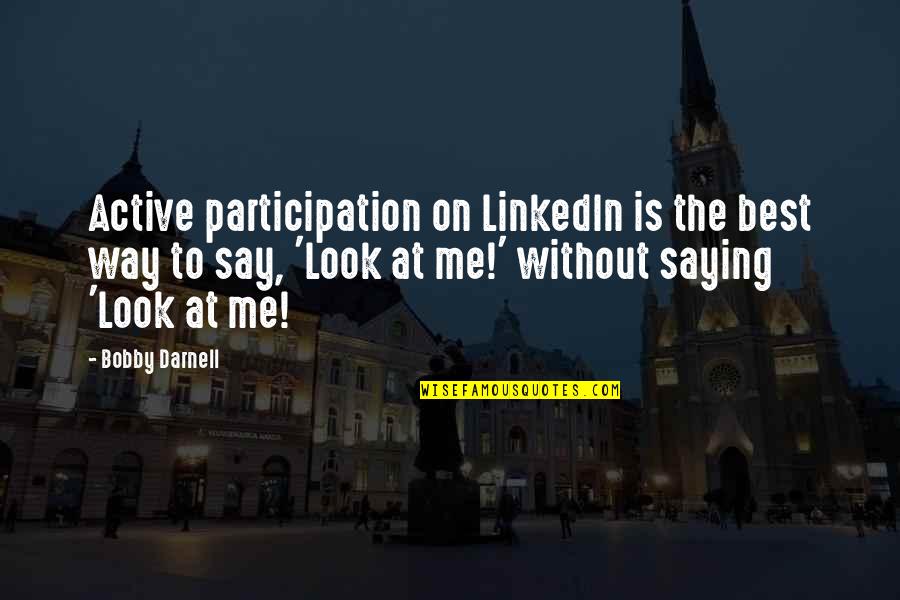 Linkedin's Quotes By Bobby Darnell: Active participation on LinkedIn is the best way