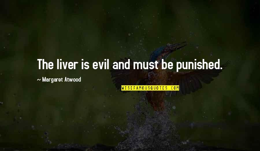 Linner Electric Quotes By Margaret Atwood: The liver is evil and must be punished.