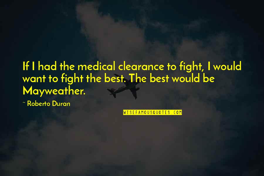 Lionel Dobie Quotes By Roberto Duran: If I had the medical clearance to fight,