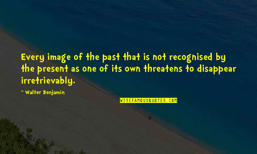 Lipara Mallia Quotes By Walter Benjamin: Every image of the past that is not