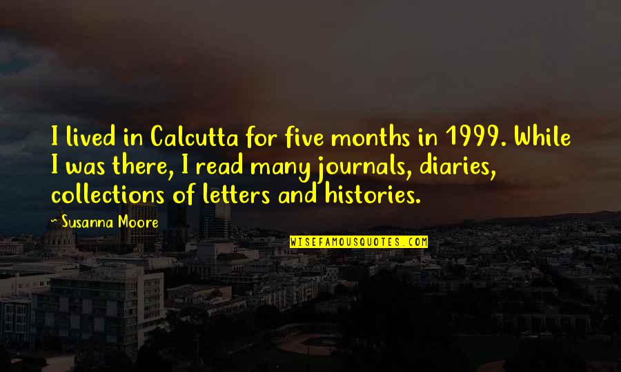 Lipmans Portland Quotes By Susanna Moore: I lived in Calcutta for five months in