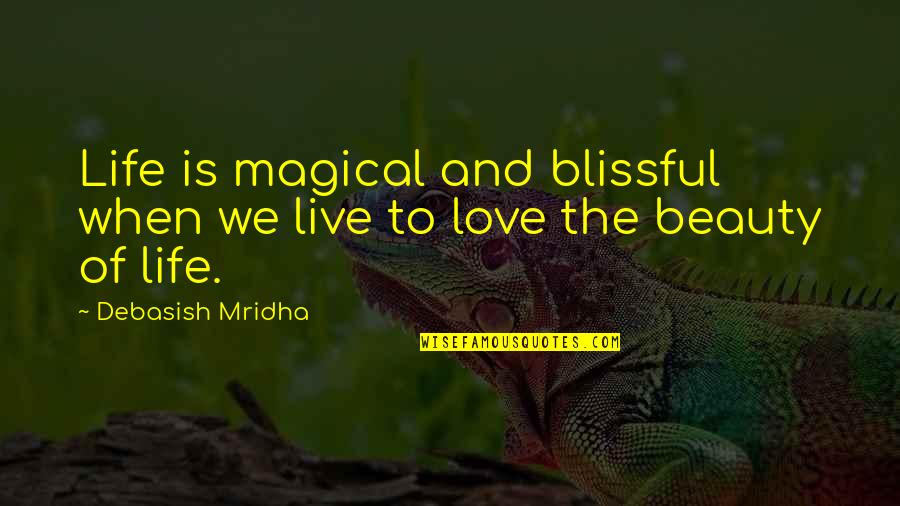 Lippo Karawaci Quotes By Debasish Mridha: Life is magical and blissful when we live