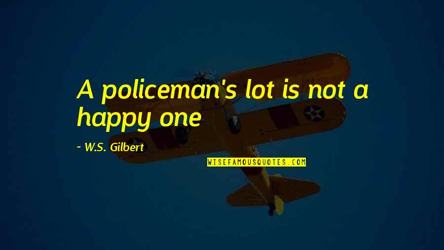 Lippo Mall Quotes By W.S. Gilbert: A policeman's lot is not a happy one