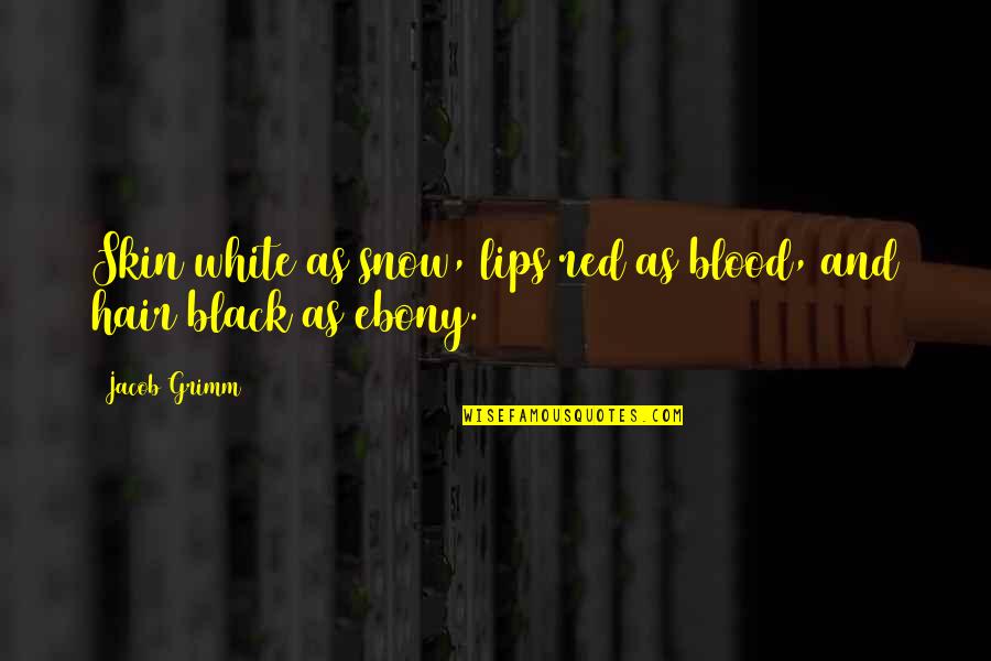 Lips As Red As Blood Quotes By Jacob Grimm: Skin white as snow, lips red as blood,