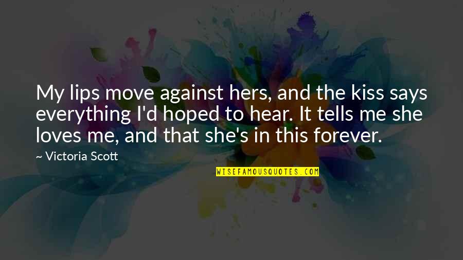 Lips In Kiss Quotes By Victoria Scott: My lips move against hers, and the kiss