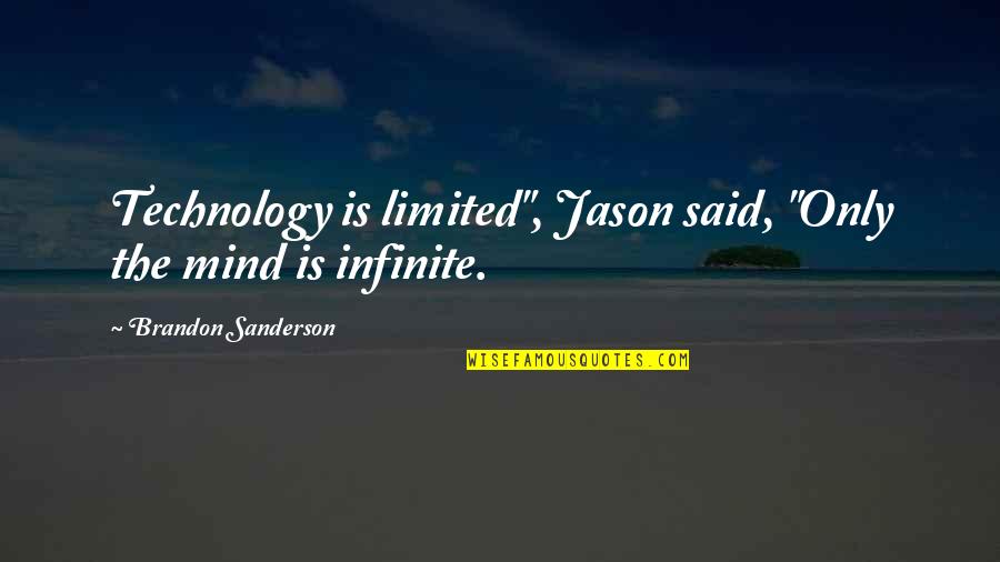 Liptay In Babies Quotes By Brandon Sanderson: Technology is limited", Jason said, "Only the mind