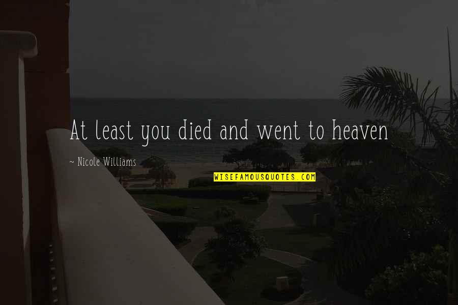 Lirael Quotes By Nicole Williams: At least you died and went to heaven