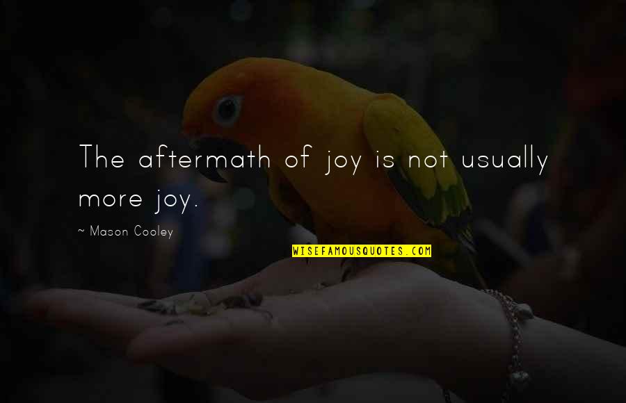 Lirica Trovadoresca Quotes By Mason Cooley: The aftermath of joy is not usually more