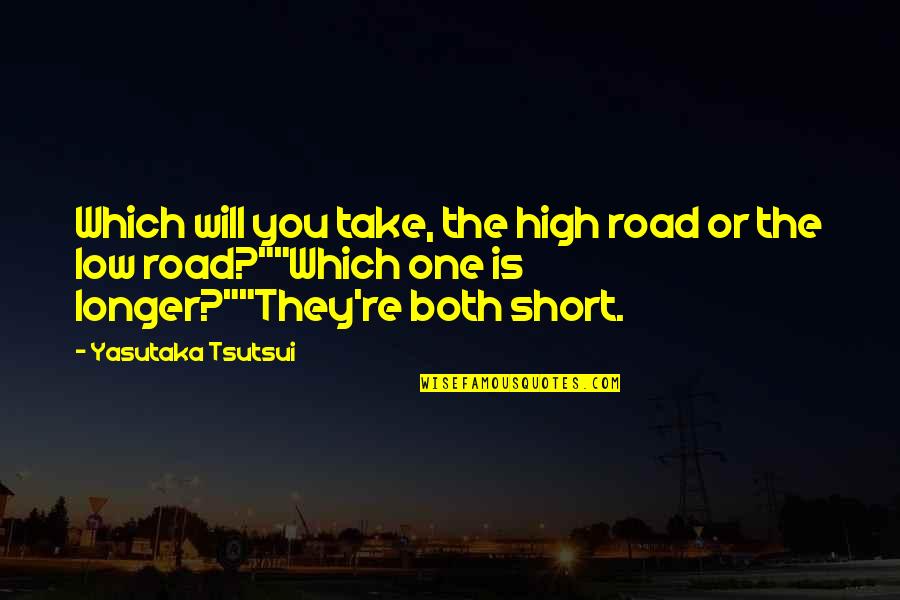 Lis Hartel Quotes By Yasutaka Tsutsui: Which will you take, the high road or