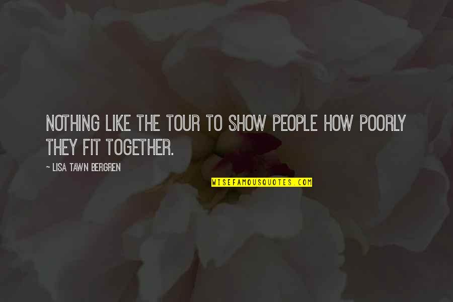 Lisa T Bergren Quotes By Lisa Tawn Bergren: Nothing like the tour to show people how