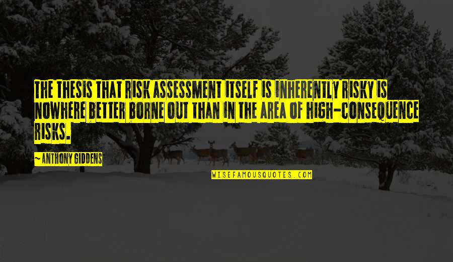 Lisaistlost Quotes By Anthony Giddens: The thesis that risk assessment itself is inherently