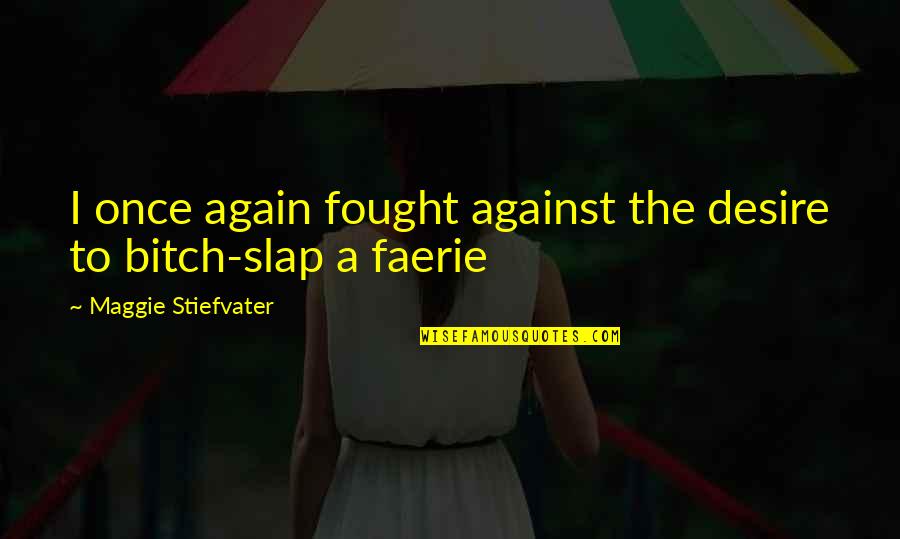Lisanne Skyler Quotes By Maggie Stiefvater: I once again fought against the desire to