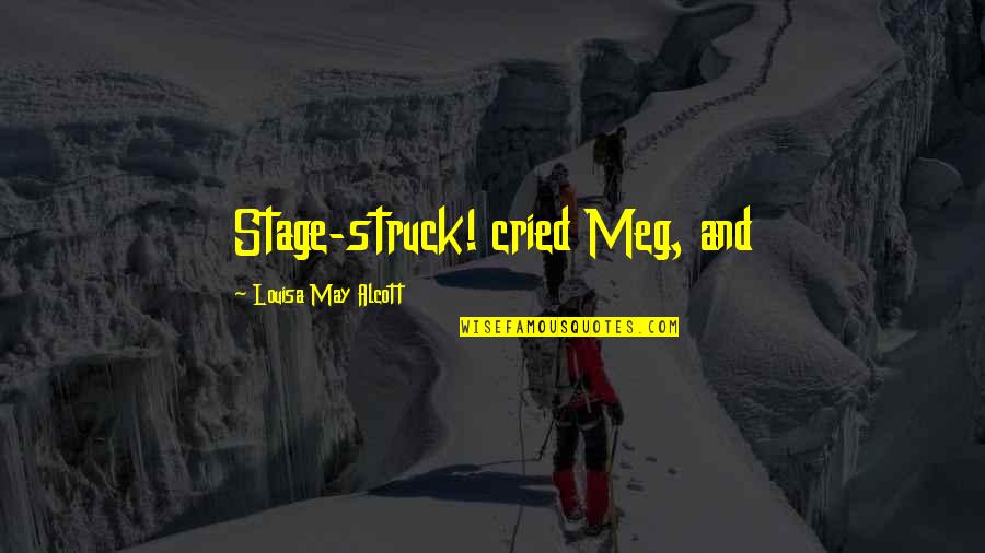 Lisee In English Quotes By Louisa May Alcott: Stage-struck! cried Meg, and