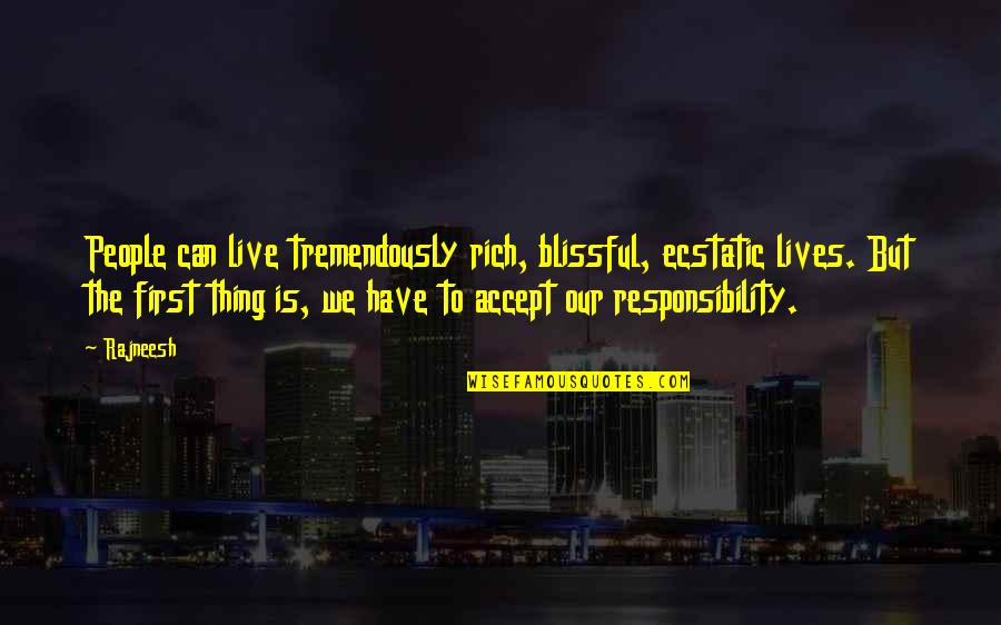 Lisente Quotes By Rajneesh: People can live tremendously rich, blissful, ecstatic lives.