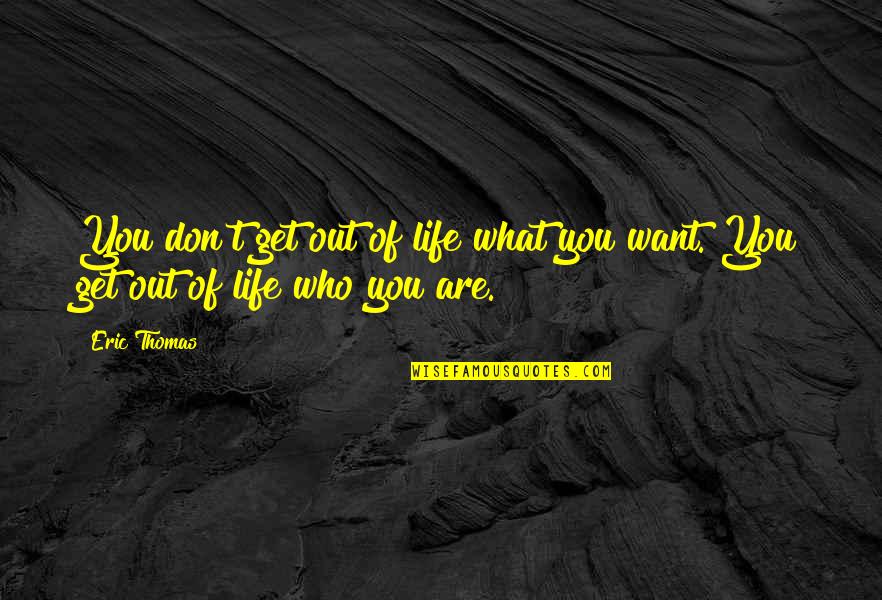 Liseo San Jose Quotes By Eric Thomas: You don't get out of life what you