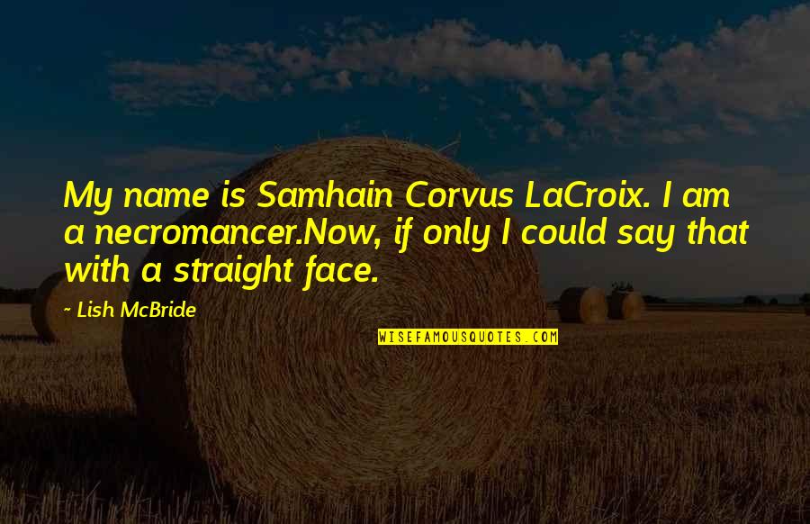 Lish Quotes By Lish McBride: My name is Samhain Corvus LaCroix. I am