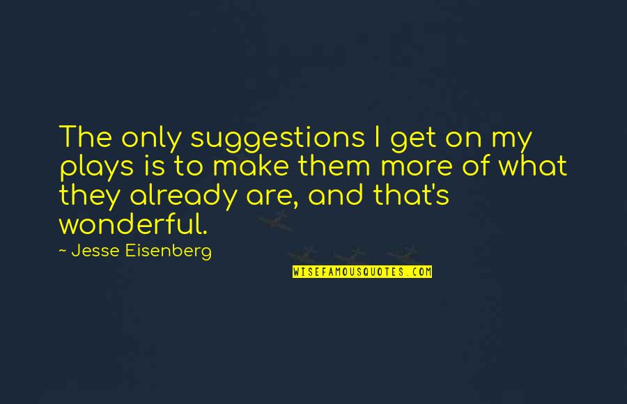 Lisonamerilka Quotes By Jesse Eisenberg: The only suggestions I get on my plays