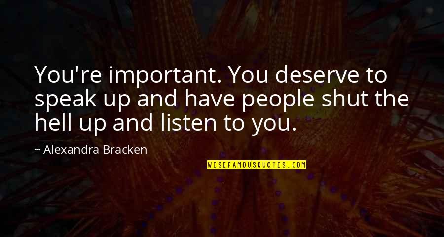 Listen And Speak Quotes By Alexandra Bracken: You're important. You deserve to speak up and