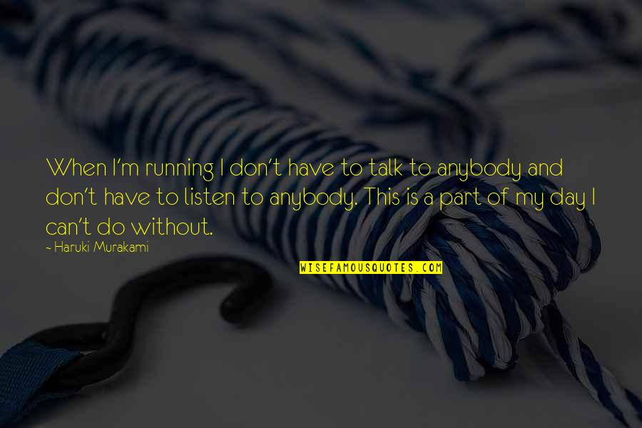 Listen Don't Talk Quotes By Haruki Murakami: When I'm running I don't have to talk