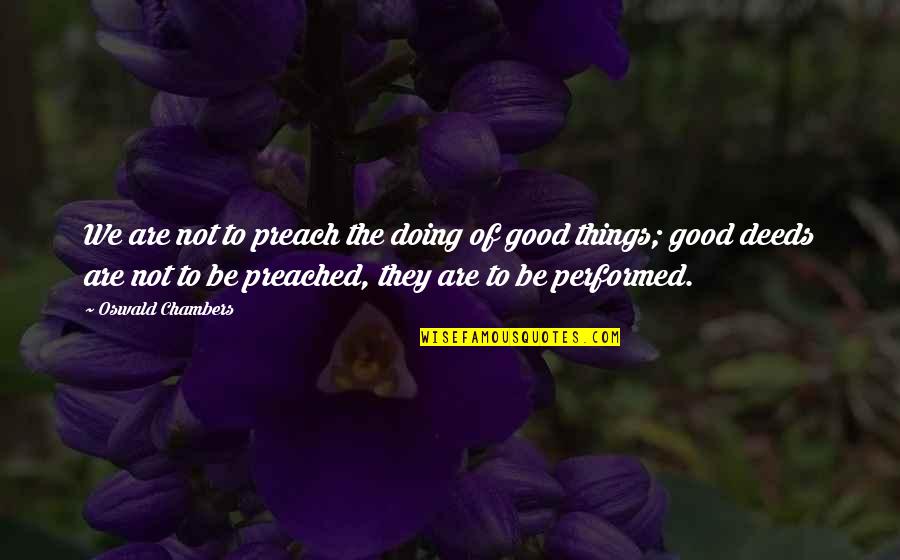 Listen Don't Talk Quotes By Oswald Chambers: We are not to preach the doing of