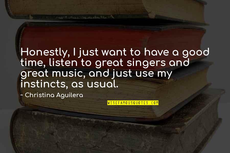 Listen To Good Music Quotes By Christina Aguilera: Honestly, I just want to have a good