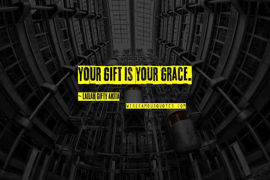 Listen To Your Instincts Quotes By Lailah Gifty Akita: Your gift is your grace.