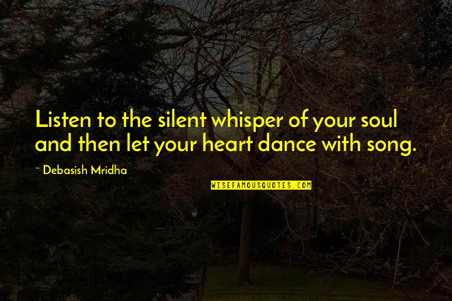 Listen With Heart Quotes By Debasish Mridha: Listen to the silent whisper of your soul