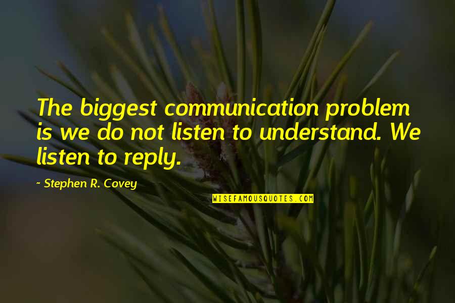 Listening And Communication Quotes By Stephen R. Covey: The biggest communication problem is we do not