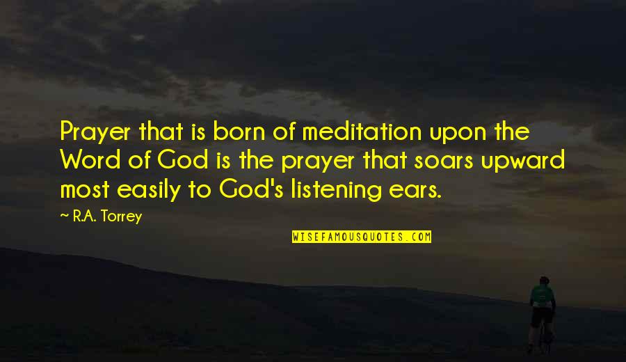 Listening To The Word Of God Quotes By R.A. Torrey: Prayer that is born of meditation upon the