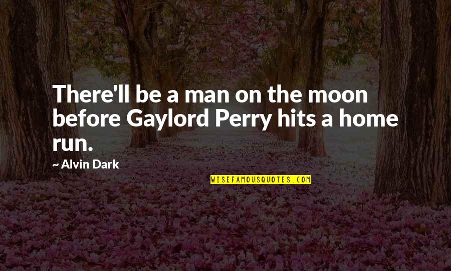 Listentoyoutube Quotes By Alvin Dark: There'll be a man on the moon before