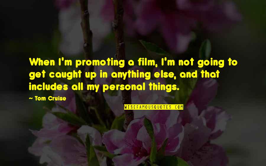 Listeria Bacteria Quotes By Tom Cruise: When I'm promoting a film, I'm not going