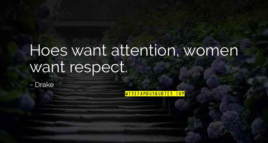 Listverse Best Quotes By Drake: Hoes want attention, women want respect.