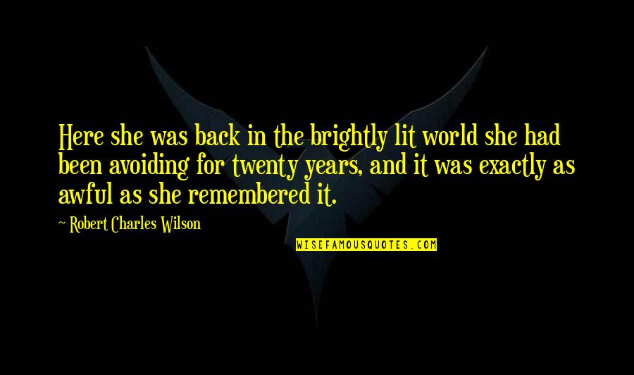 Lit World Quotes By Robert Charles Wilson: Here she was back in the brightly lit